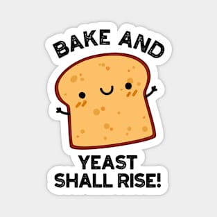 Bake And Yeast Shall Rise Funny Bread Pun Magnet