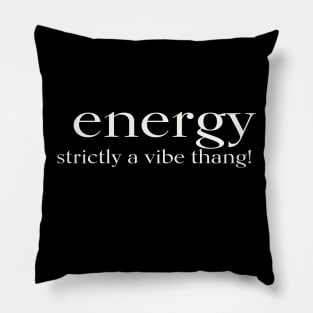 ENERGY strictly a vibe thang! Pillow