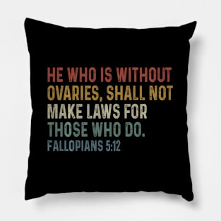 He Who Is Without Ovaries Shall Not Make Laws For Those Pillow