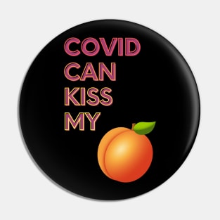 Covid Can Kiss My... Pin