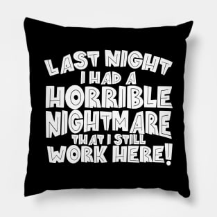 Last Night I Had A Horrible Nightmare Pillow