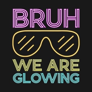 Bruh We Are Glowing Hello Summer Vacation Trips T-Shirt