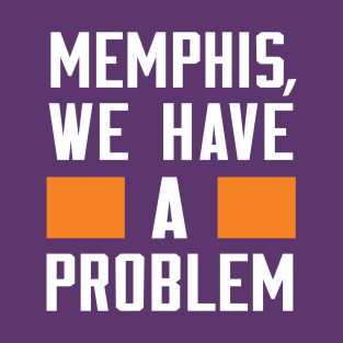 MEMPHIS - WE HAVE A PROBLEM T-Shirt
