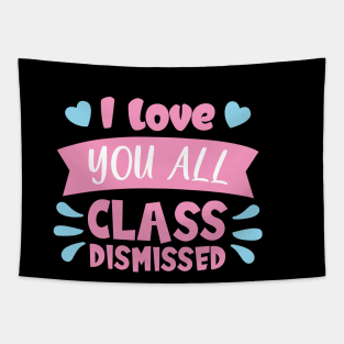 I love you all class dismissed shirt Tapestry