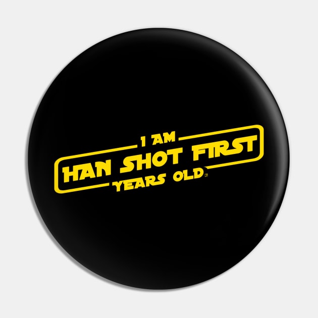 I Am Han Shot First Years Old Pin by jasonyerface