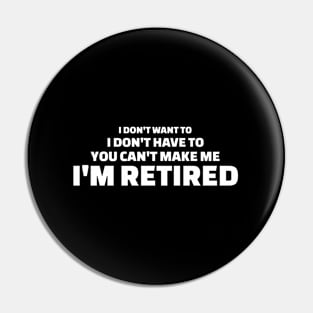 You Can'T Make Me I'M Retired Retiret T Pin