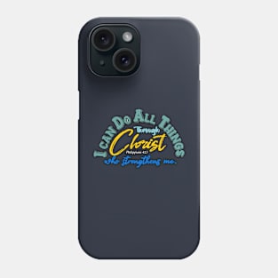 I Can Do all Things Through Christ Who Strengthens Me Phone Case