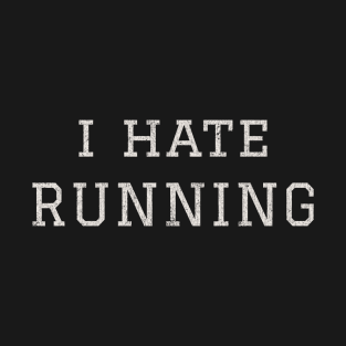 I Hate Running. T-Shirt