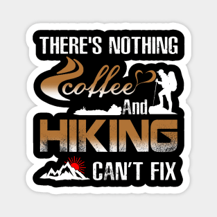 There's Nothing Coffee And Hiking Can't Fix Costume Gift Magnet