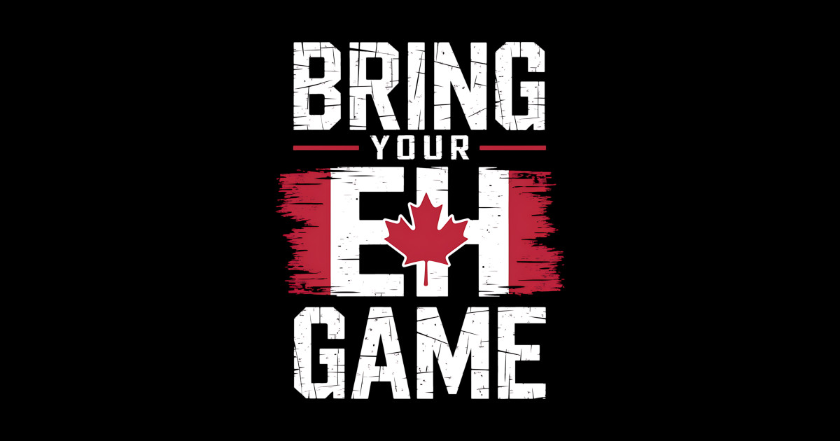 Bring Your Eh Game Canadian Flag Canada Pride - Bring Your Eh Game ...