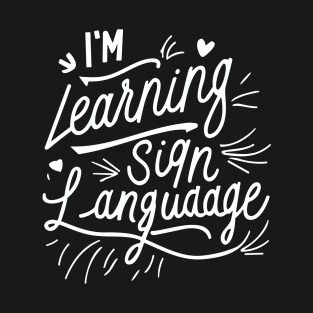 I'm Learning Sign Language T-Shirt