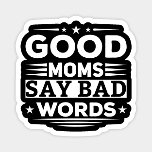 Good Moms Say Bad Words Funny Best Mom Ever Magnet