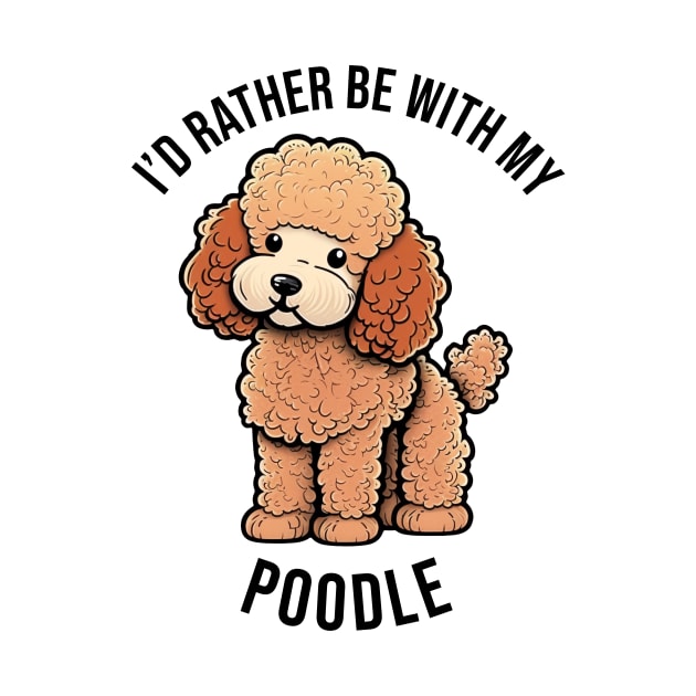 I'd rather be with my Poodle by pxdg