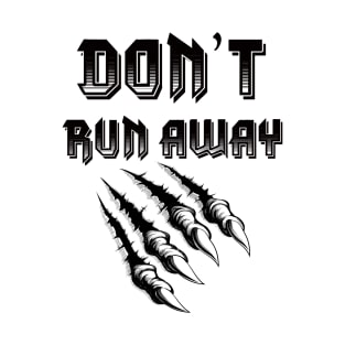 don’t run away T-Shirt