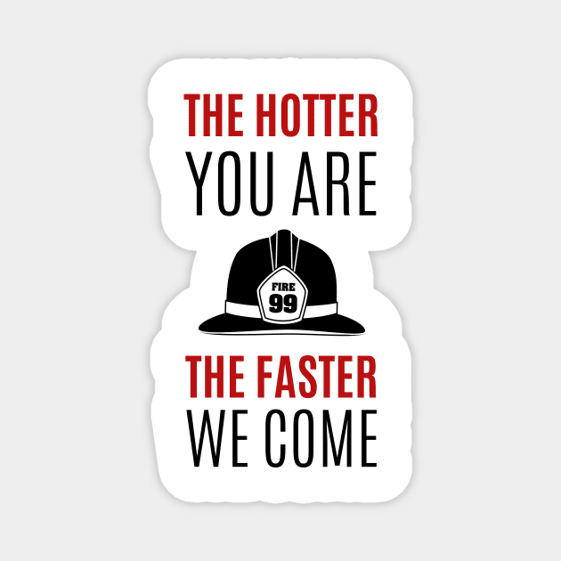 The hotter you are the faster we come red and black text design with Fire fighters helmet Graphic Magnet by BlueLightDesign