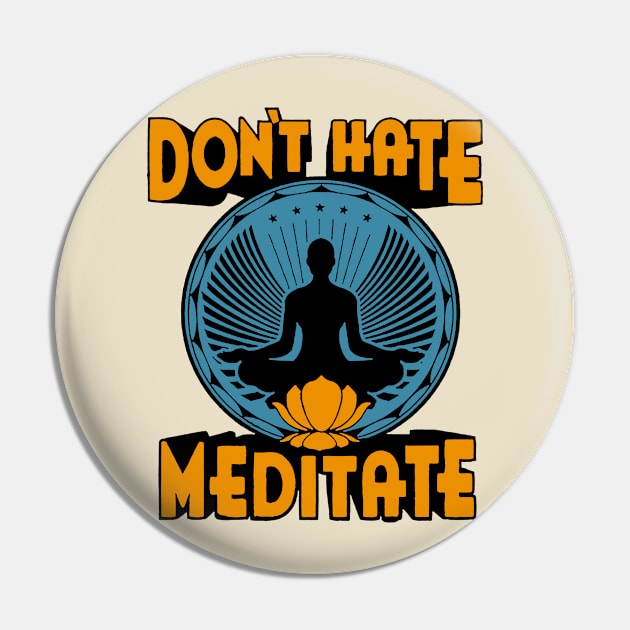 Don't Hate Meditate Pin by raykut