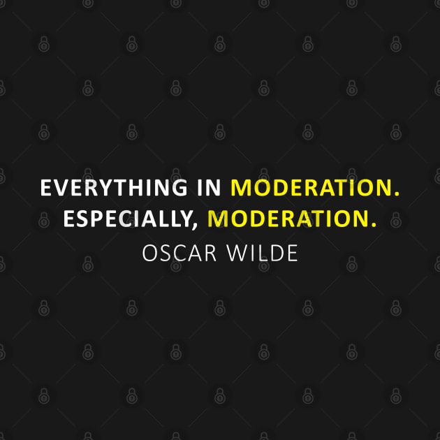 Everything in moderation. Especially, moderation. by PrimalWarfare