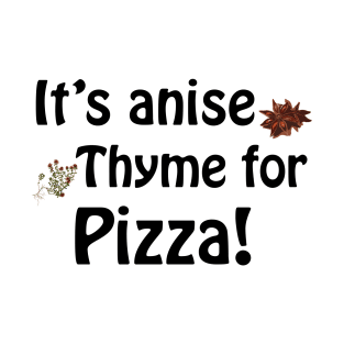 Its anise thyme for pizza T-Shirt