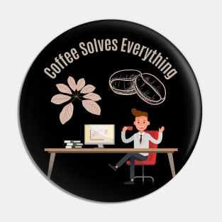 Coffee Solves Everything Pin