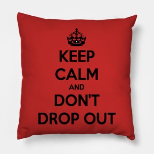 keep-calm-and-don-t-drop-out Pillow