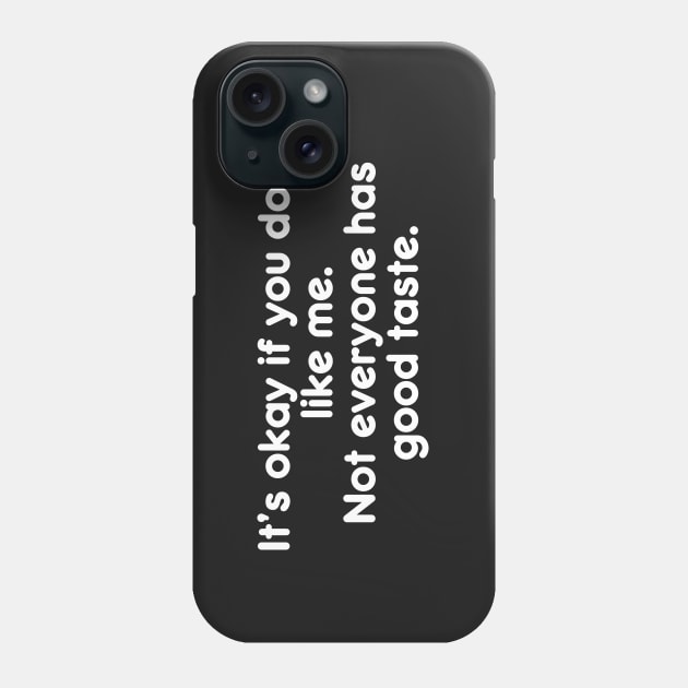 It’s okay if you don’t like me.  Not everyone has good taste. Funny Sarcastic Quote Phone Case by AtomicMadhouse