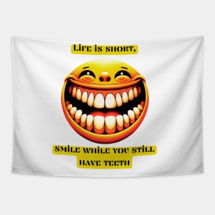 Life is short, smile while you still have teeth Tapestry