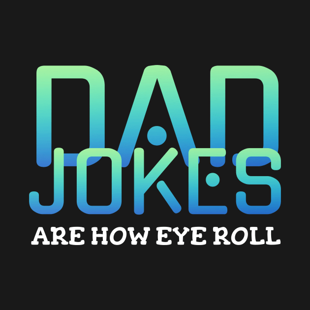 Dad jokes are how eye roll by Horisondesignz