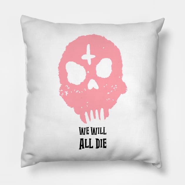 We Will All Die Pink Design Pillow by Horror Threads