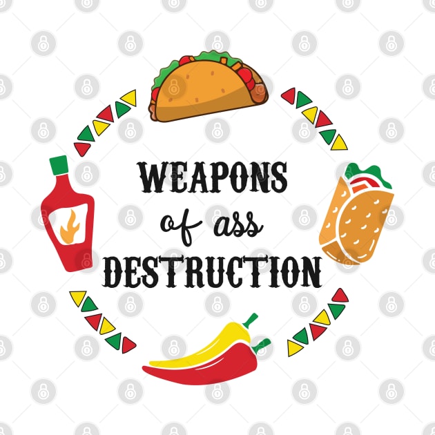 Funny Hot Mexican Food Weapons of Ass Destruction by alltheprints