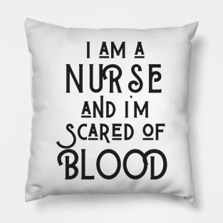 I Am A Nurse And I'm Scared Of Blood Pillow