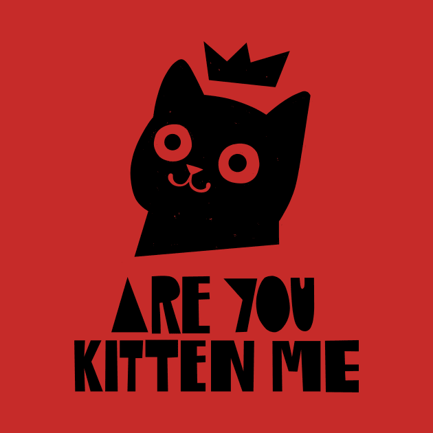 Are You Kitten Me by grrrenadine