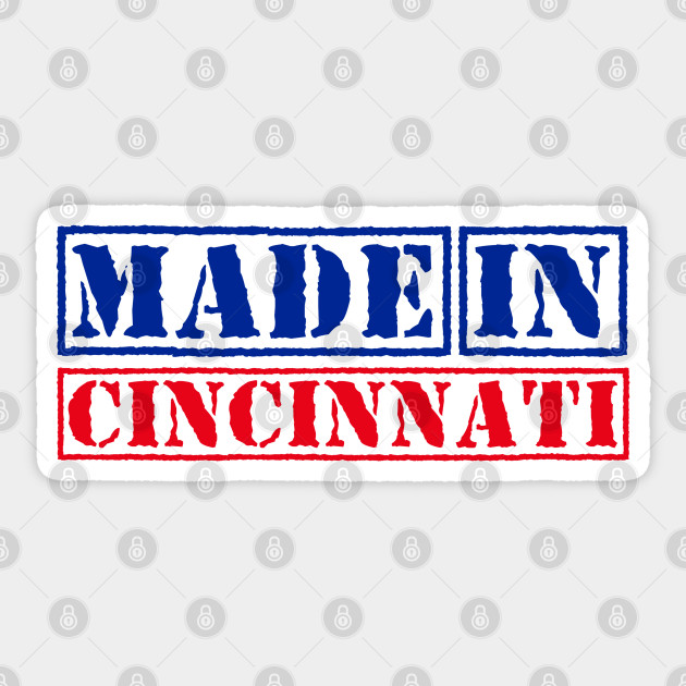 Made In Cincinnati Ohio United States Cincinnati Sticker Teepublic