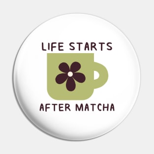 Life Starts After Matcha Pin