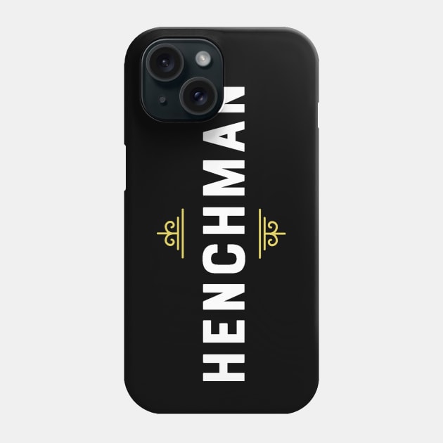 Henchman - Loyal Friend Till the End Bad Phone Case by ballhard