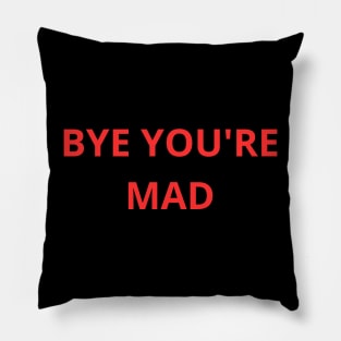 bye you're mad Pillow