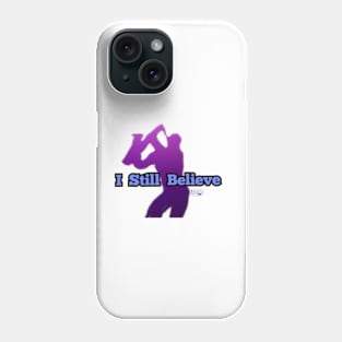 I Still Believe Phone Case