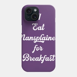 I eat mansplainers for breakfast white Phone Case