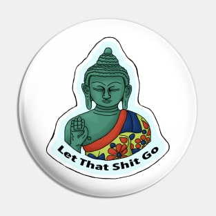 Let That Sh*t Go- Buddha Pin