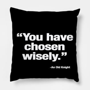 You Have Chosen Wisely Pillow