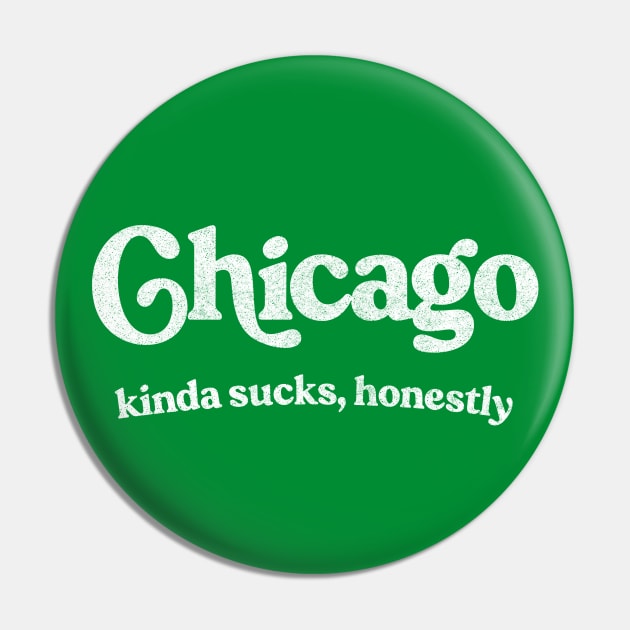 Chicago Sucks - Retro Style Typography Design Pin by DankFutura