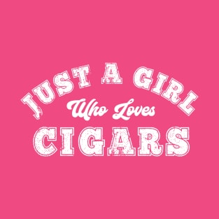 Just A Girl Who Loves Cigars Cigar Smoker Smoking Lady T-Shirt