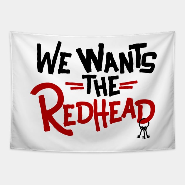 We Wants the Redhead Tapestry by 7landsapparel