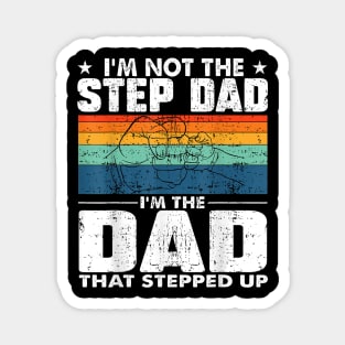 I'M Not The Stepdad I'M The Dad That Stepped Up Magnet