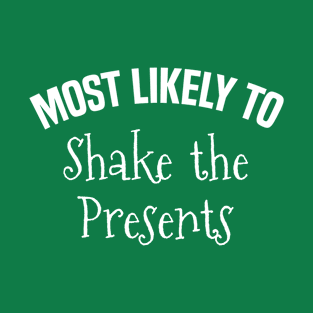 Most likely to Shake the presents T-Shirt