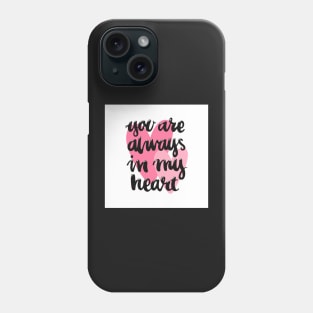 You are always in my heart! Phone Case