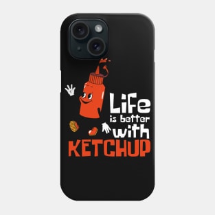 Life Is Better With Ketchup Funny Mascot Phone Case