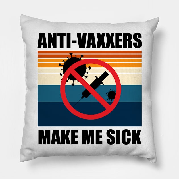 Anti-Vaxxers Make Me Sick Pillow by DreamPassion