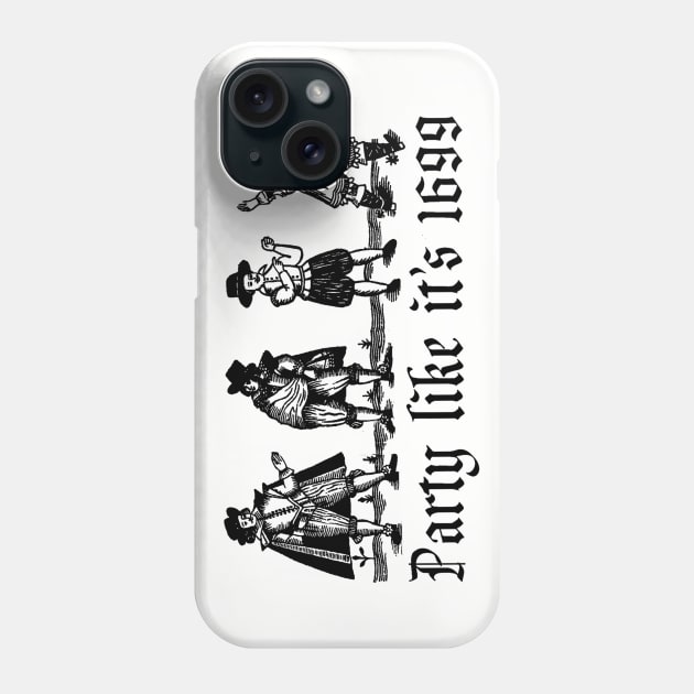 Party Like It's 1699 Phone Case by wanungara