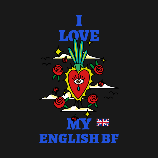I Love My English BF by ShirtStyle Hubbb