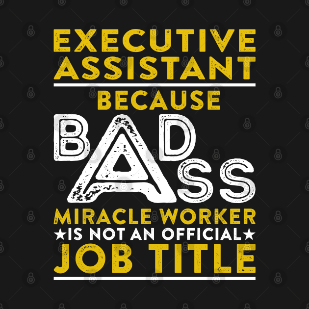 Executive Assistant Because Badass Miracle Worker Is Not An Official Job Title by RetroWave